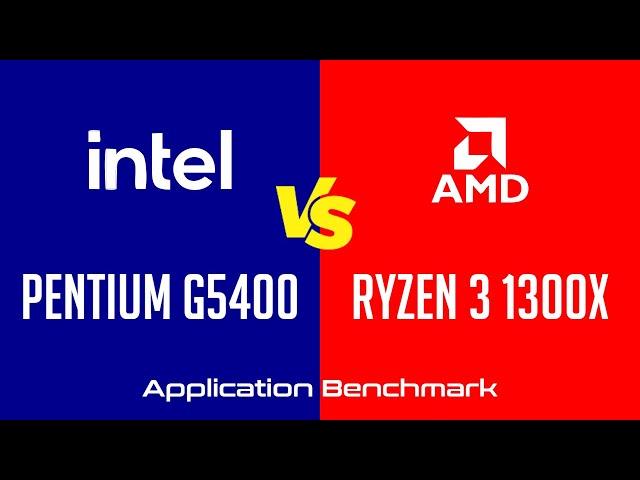 Intel Pentium G5400 vs AMD Ryzen 3 1300X - Application Benchmark