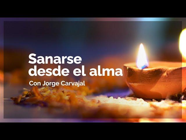 Sanarse desde el alma - Jorge Carvajal