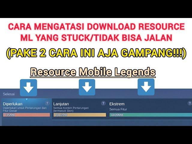 CARA MENGATASI DOWNLOAD RESOURCE ML YANG NGESTUCK/TIDAK JALAN