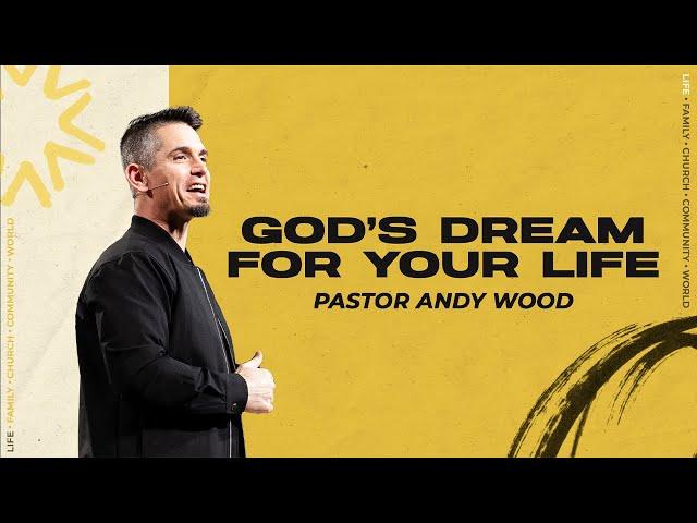 God's Dream For Your Life | Andy Wood