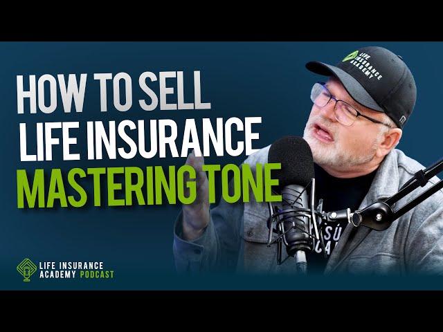 How to Sell Life Insurance: Mastering Tone Ep187