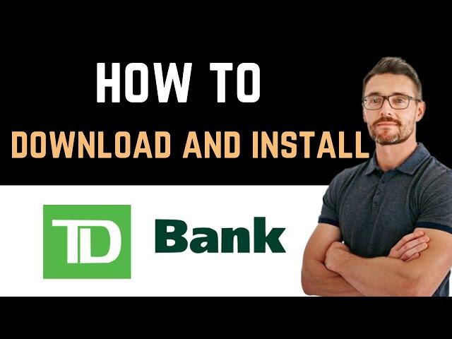  How to Download and Install TD Bank US App (Full Guide)