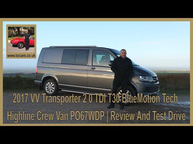 2017 VV Transporter 2 0 TDI T30 BlueMotion Tech Highline Crew Van PO67WDP | Review And Test Drive