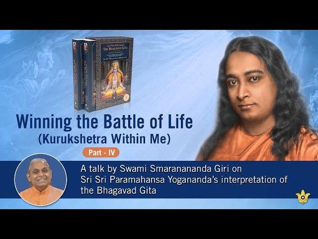 Winning the Battle of Life (Kurukshetra Within Me) - Part - 4 | Swami Smaranananda Giri