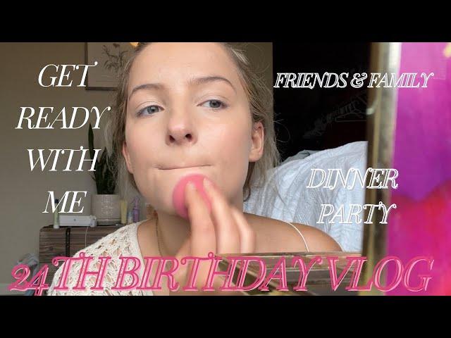 24th Birthday VLOG | Get Ready With Me | Friends & Family | Dinner Party