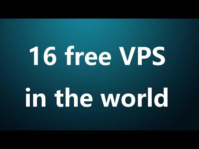 Summary of 16 free VPS, including free duration, credit limit, advantages and disadvantages