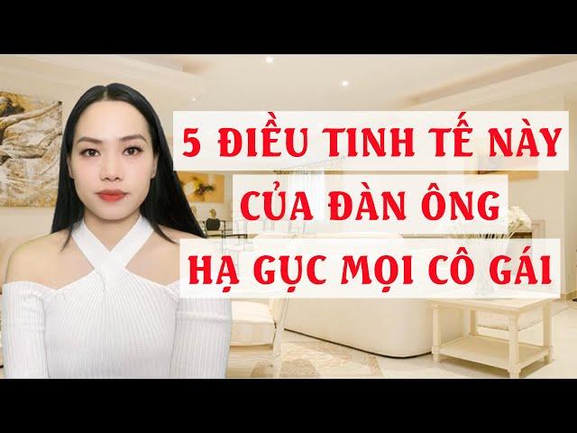 5 Điều tinh tế này của đàn ông  Hạ gục mọi cô gái