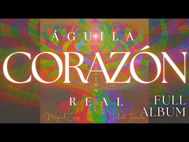 Águila Real - CORAZÓN (Full Album - Uninterrupted)