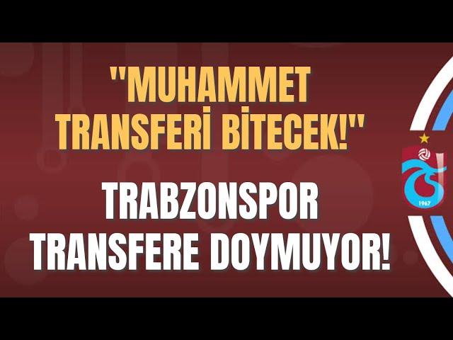 “Muhammet transferi bitecek!” Trabzonspor transfere doymuyor!