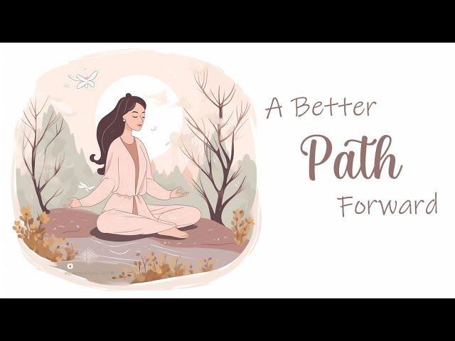 A Better Path Forward: Your Life's Journey  (Guided Meditation)