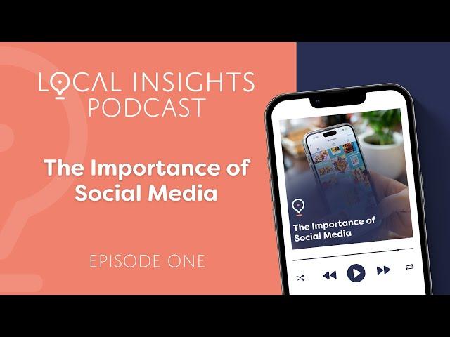 Local Insights Podcast: The Importance of Social Media | Ep 1