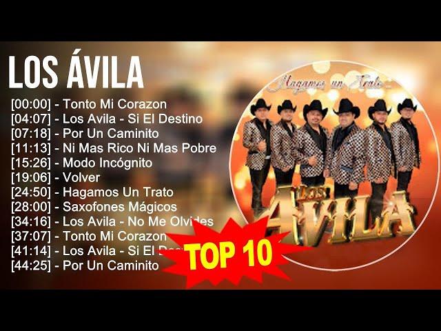 Los Ávila 2023 - 10 Grandes Exitos - Tonto Mi Corazon, Los Avila - Si El Destino, Por Un Caminit...