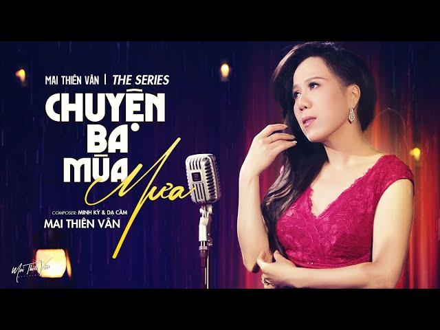 Chuyện Ba Mùa Mưa - Mai Thiên Vân | Đời từ muôn thuở tiếng mưa có vui bao giờ | Official MV