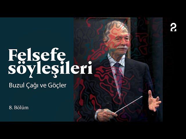 Teoman Duralı ile Felsefe Söyleşileri | Buzul Çağı ve Göçler | 8. Bölüm @trt2