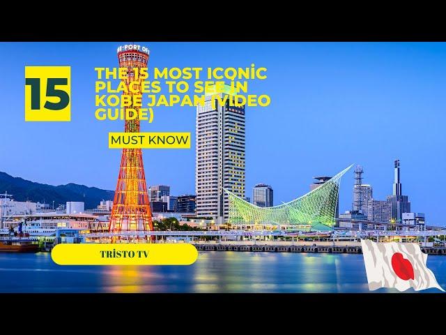 The 15 Most Iconic Places to See in Kobe Japan (Video Guide)