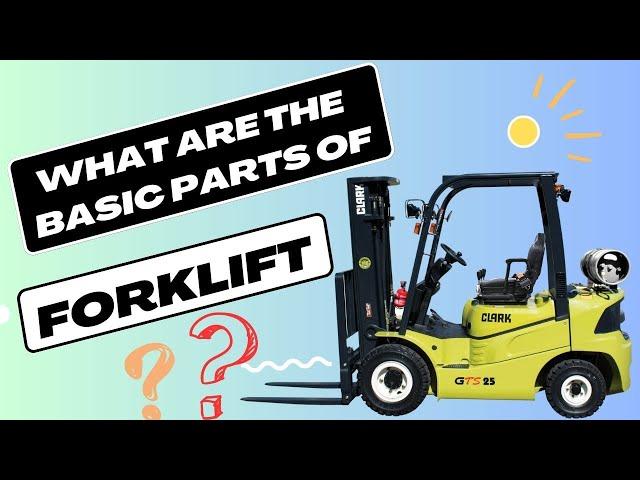 BASIC PARTS OF FORKLIFT