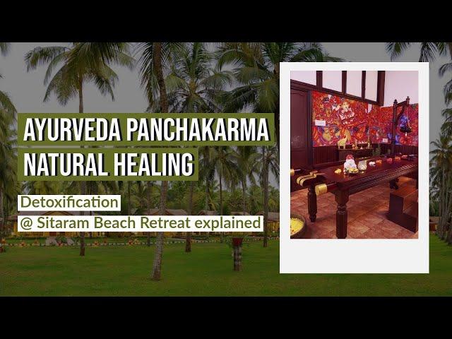 Ayurveda Panchakarma Natural Healing - Detoxification @ Sitaram Beach Retreat explained.