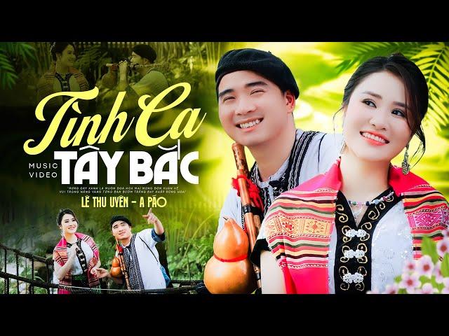 Tình Ca Tây Bắc - A Páo & Lê Thu Uyên | Tuyệt Phẩm Song Ca Mới Nhất 2024