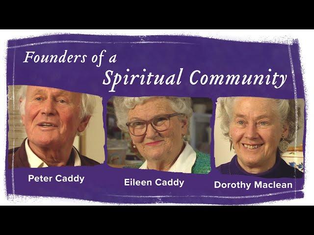 A Conversation with the Founders of the Findhorn Community: Eileen, Peter & Dorothy - Our History