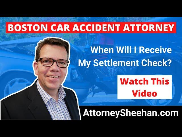 When Will I Receive My Car Accident Settlement Check? | Boston Car Accident Attorney