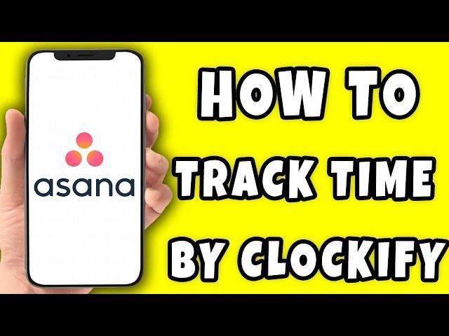 How to Track Time on Asana by Clockify (2025)