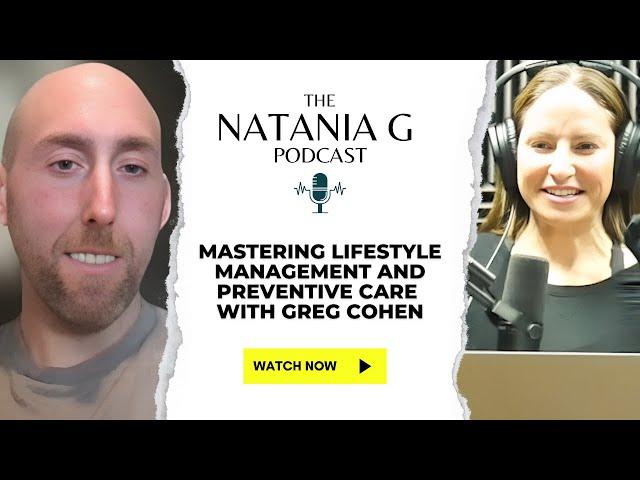 Mastering Lifestyle Management & Preventive Care with Dr. Greg Cohen | Natania G Podcast