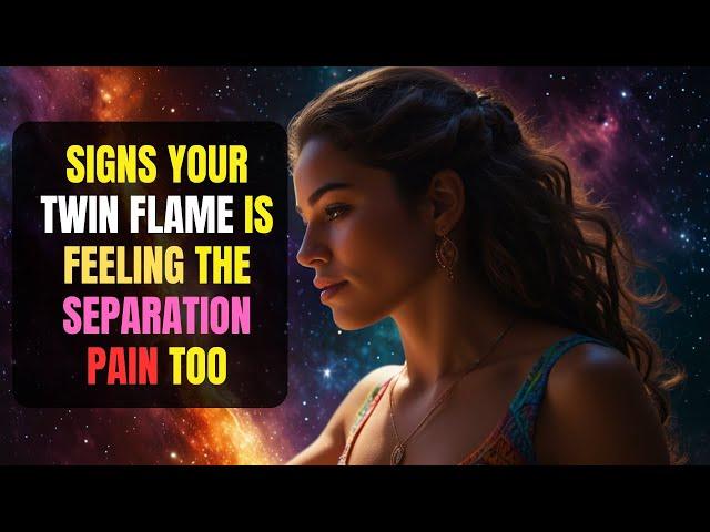 7 Signs Your Twin Flame Is Feeling the Separation Pain Too