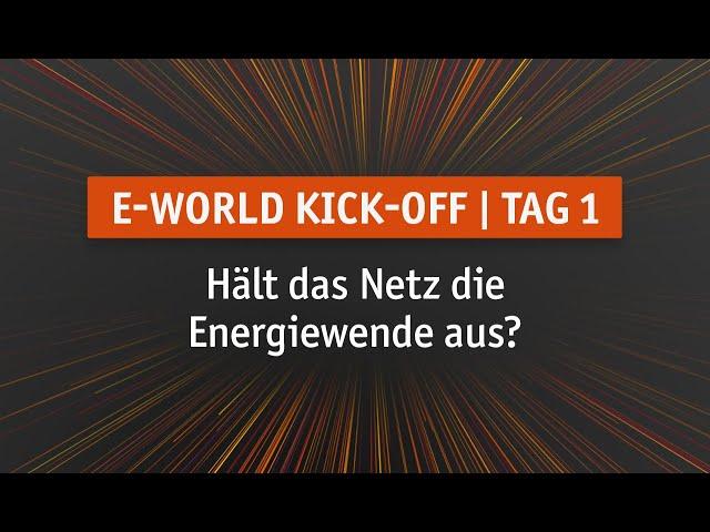 Tag 1 | E-world Kick-off: Hält das Netz die Energiewende aus?