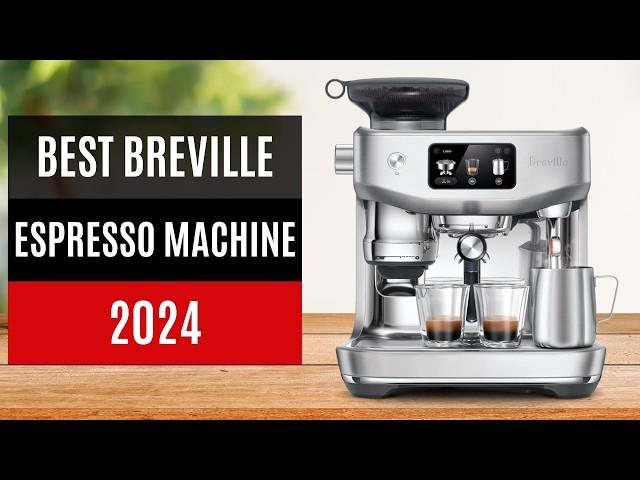 TOP 10: Best Breville Espresso Machines 2024