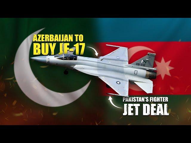 Azerbaijan To Buy JF-17 Fighter From Pakistan