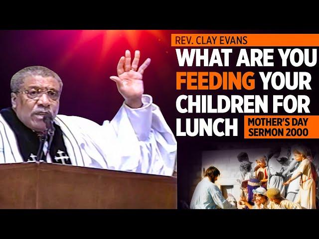 Rev. Clay Evans' Sermon 'What Are You Feeding Your Children "