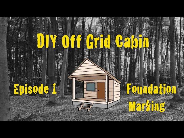 DIY Off Grid Cabin - Episode 1 - How To Lay Out A Square Cabin Foundation