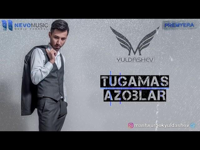 Mashhurbek Yuldoshev - Tugamas azoblar