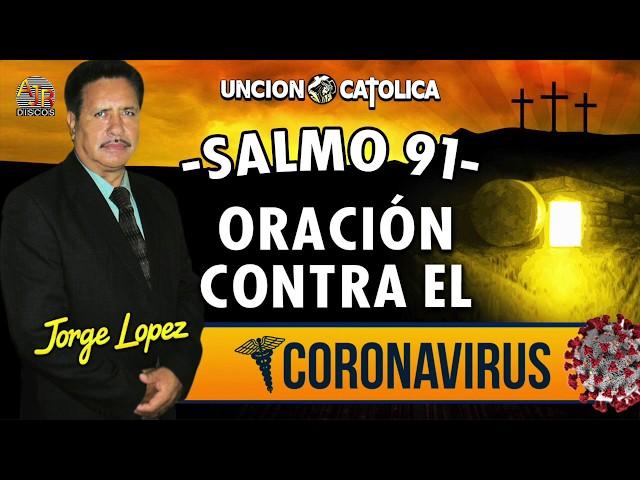  SALMO 91 "ORACION CONTRA EL CORONAVIRUS" (Jorge Lopez) 