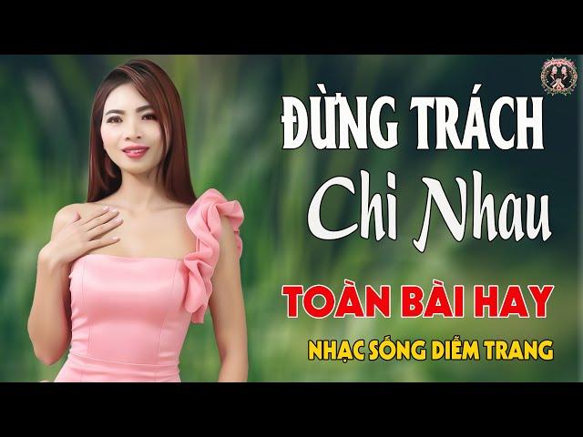 LK Đừng Trách Chi Nhau, Gửi Vào Kỷ Niệm  DIỄM TRANG - LK Nhạc Sống  VẠN NGƯỜI MÊTOÀN BÀI HAY