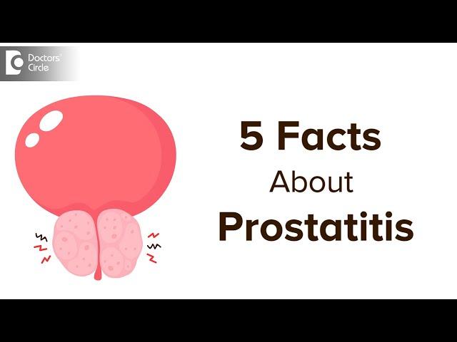 5 FACTS ON PROSTATITIS: Symptoms & Treatment | TIPS FOR MEN - Dr. Girish Nelivigi | Doctors' Circle