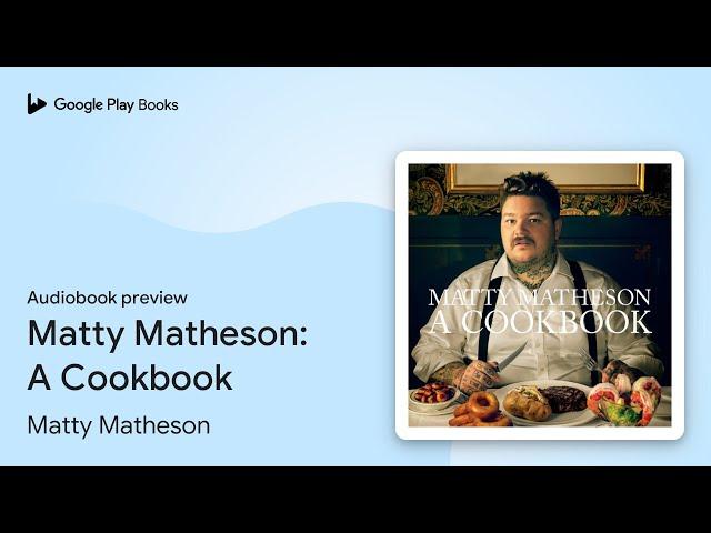 Matty Matheson: A Cookbook by Matty Matheson · Audiobook preview