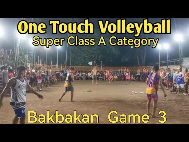 One Touch Volleyball |  Super Class A Match | Bakbakan