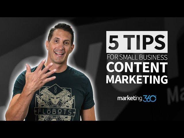 Content Marketing Tips for Small Business - 5 Tips | Marketing 360