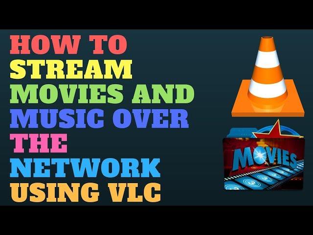 How to Stream Movies and Music Over the Network Using VLC