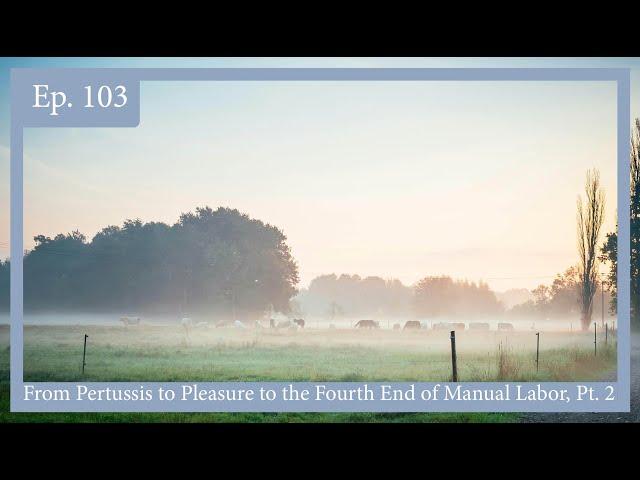 Episode 103 - From Pertussis to Pleasure to the Fourth End of Manual Labor, Part 2