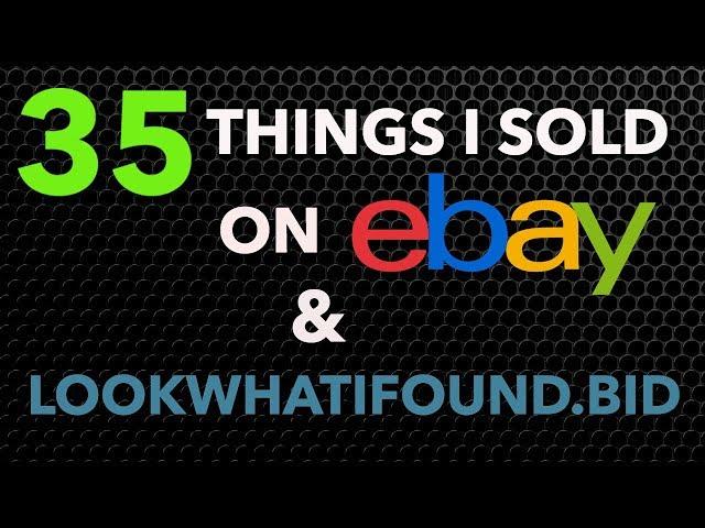 35 Things I Sold on eBay & www.Lookwhatifound.bid