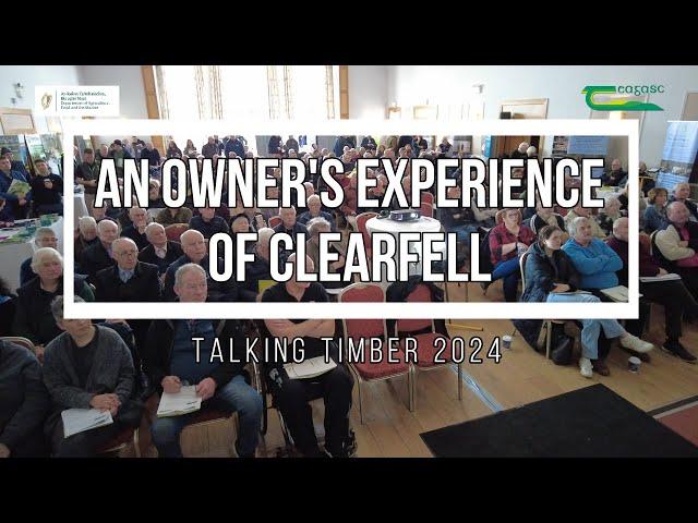 An Owner's Experience of Clearfell - Talking Timber 2024