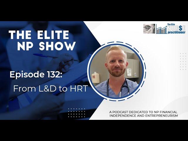 Elite NP Podcast #132: From L&D to HRT