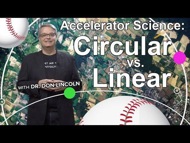 Accelerator Science: Circular vs. Linear