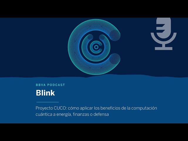 Proyecto CUCO: los beneficios de la computación cuántica en energía, finanzas o defensa | Blink