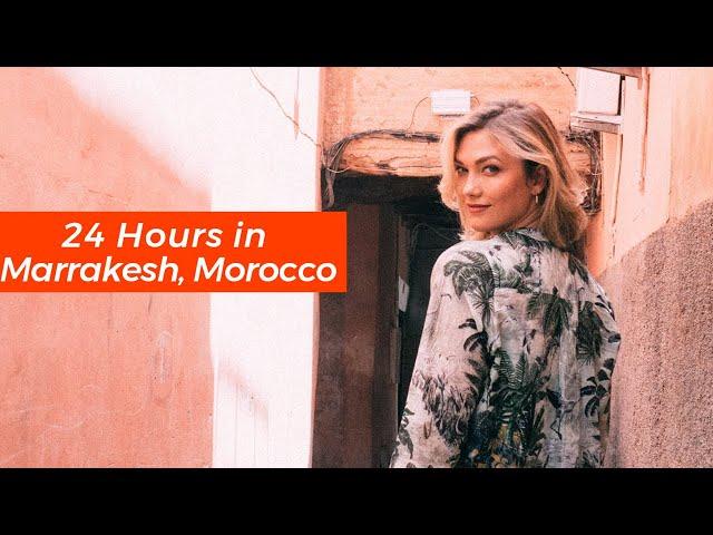 24 Hours in Marrakesh, Morocco | Karlie Kloss