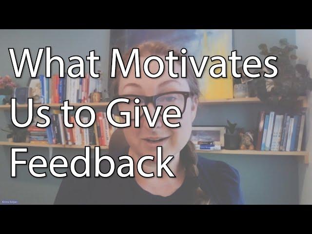 Feedback Part 1: What Motivates Us to Give Feedback