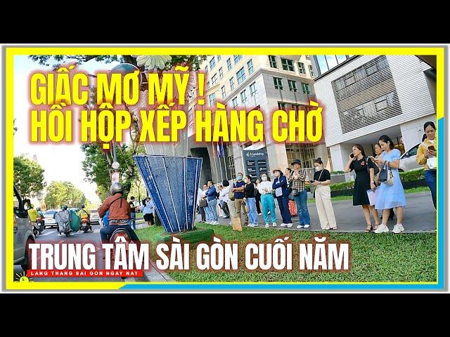 GIẤC MƠ MỸ ! HỒI HỘP DÒNG NGƯỜI XẾP HÀNG CHỜ PHỎNG VẤN ĐI MỸ | Đường Phố Trung Tâm Sài Gòn Cuối Năm