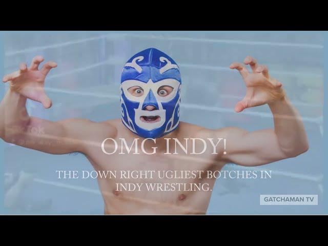 OMG INDY! THE DOWN RIGHT UGLIEST BOTCHES IN INDY WRESTLING